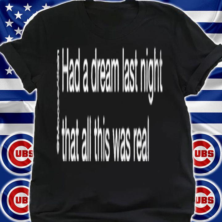 Had A Dream Last Night Shirt t-shirt
