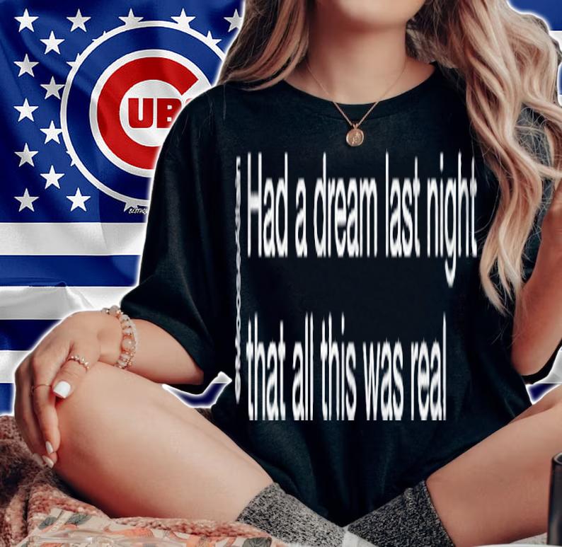 Had A Dream Last Night Shirt t-shirt