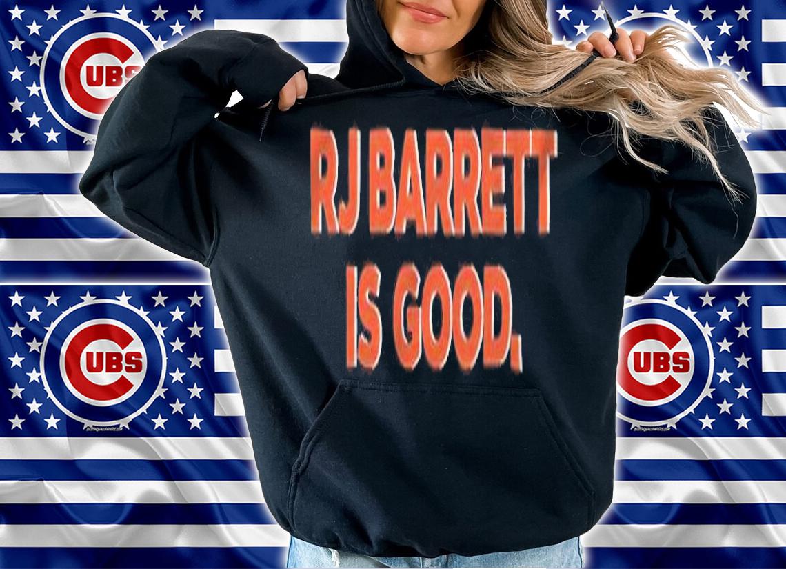 RJ Barrett is good T-shirt t-shirt hoodie