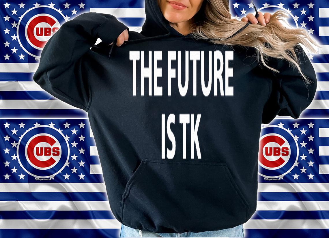 The Future Is Tk T-Shirt t-shirt hoodie