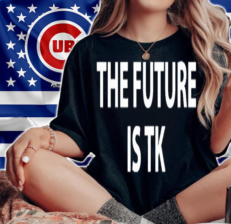 The Future Is Tk T-Shirt t-shirt woman shirt