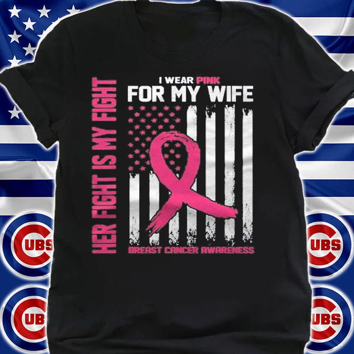 Her Fight Is My Fight- I Wear Pink For My Wife-Breast Cancer Shirt t-shirt