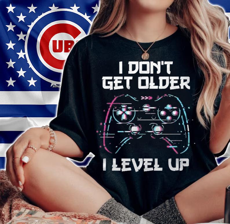 I Dont Get Older I Level Up Gamer Birthday T-shirt t-shirt woman shirt
