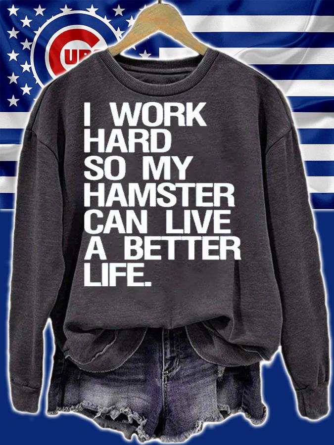 I Work Hard So My Hamster Can Live A Better Life T-Shirt t-shirt sweatshirt