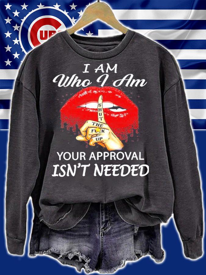 Lip I Am Who I Am Your Approval Isn't Needed T-Shirt t-shirt sweatshirt