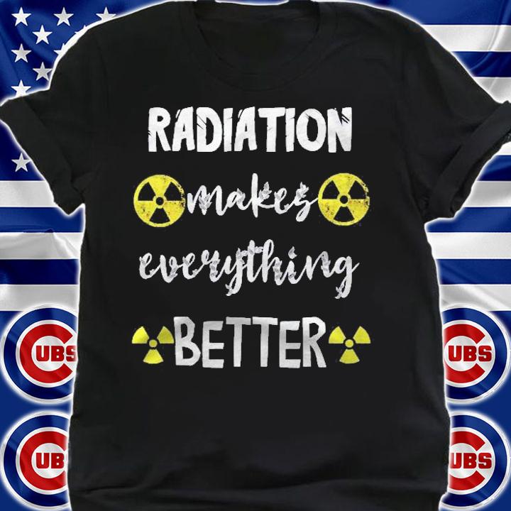 Radiation Makes Everything Better Nuclear Fallout Symbol Mri Shirt t-shirt shirt