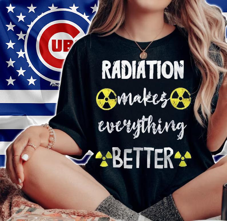 Radiation Makes Everything Better Nuclear Fallout Symbol Mri Shirt t-shirt woman shirt