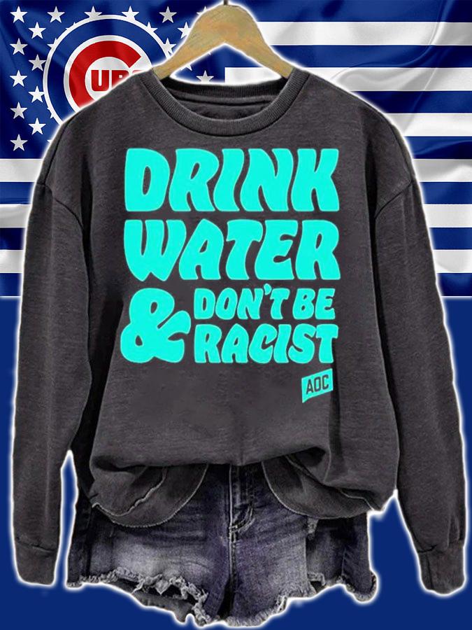 Drink Water And Dont Be Racist T-Shirt t-shirt