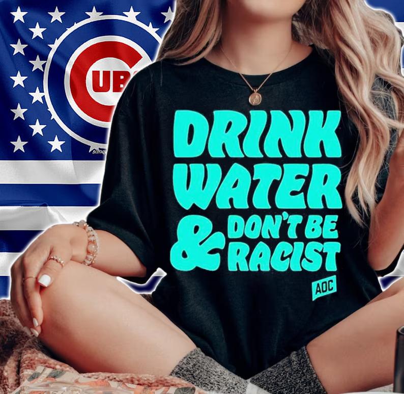 Drink Water And Dont Be Racist T-Shirt t-shirt