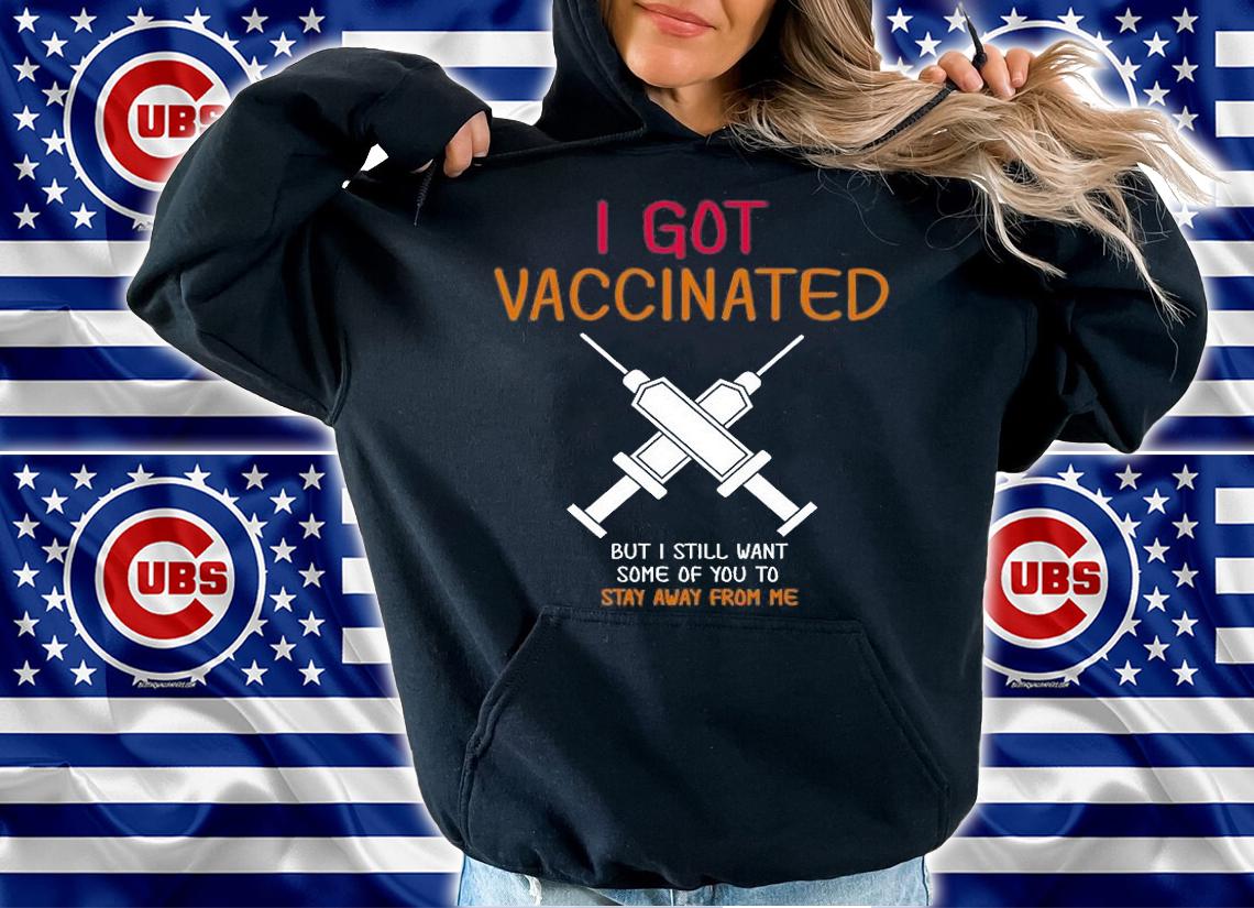 I Got Vaccinated But I Still Want You To Stay Away T-Shirt t-shirt