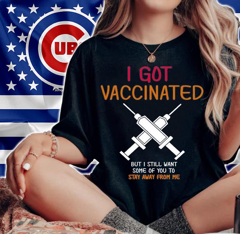I Got Vaccinated But I Still Want You To Stay Away T-Shirt t-shirt