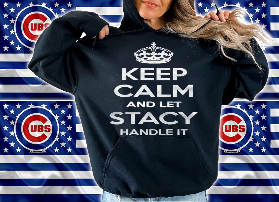 Stacy Keep Calm Personalized Name Funny Birthday Gift Idea Shirt t-shirt hoodie