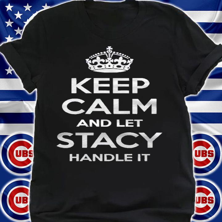 Stacy Keep Calm Personalized Name Funny Birthday Gift Idea Shirt t-shirt shirt