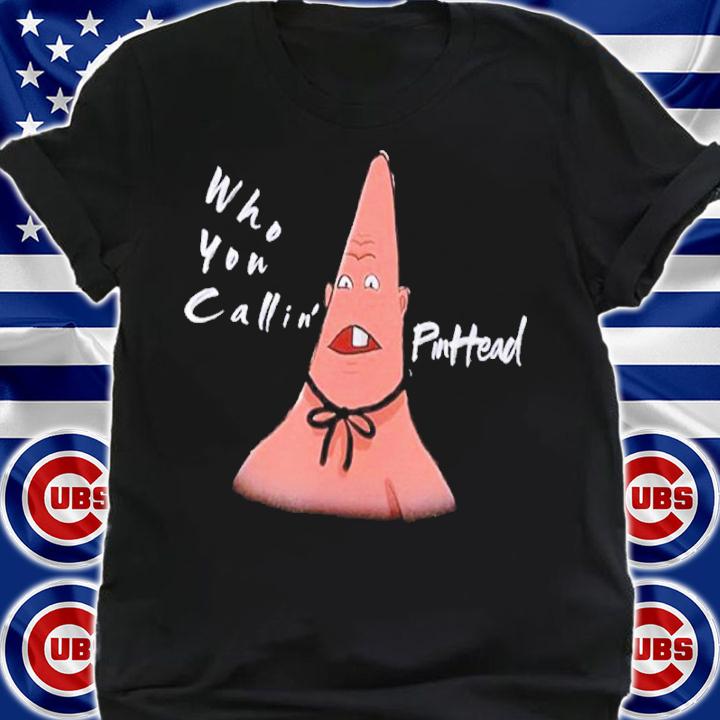 Patrick Star Pinhead Nose Who You Callin' Pinhead Shirt t-shirt shirt