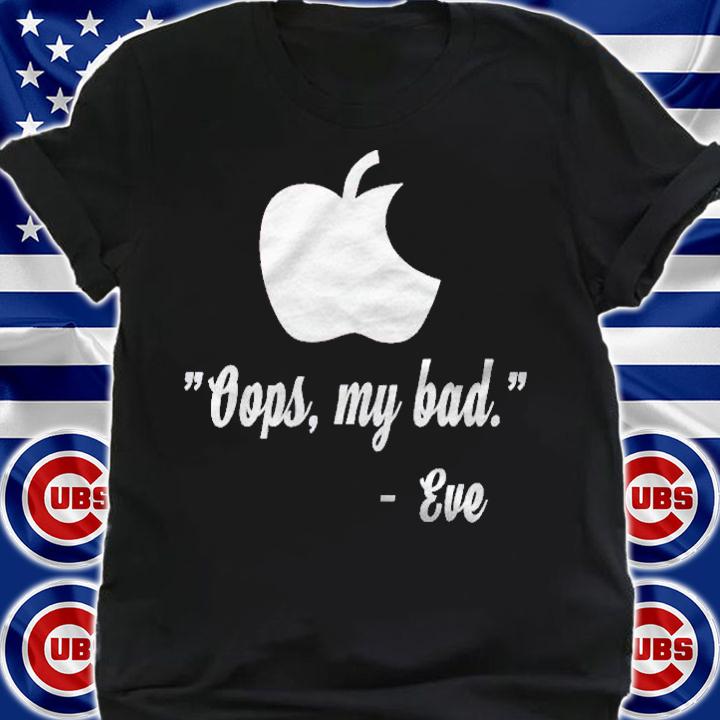 Eve, Oops My Bad Funny Quote Religious Tshirt Womens Mens Shirt shirt