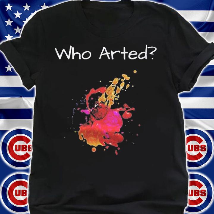 Funny Who Arted Artist Paint Splash Shirt
