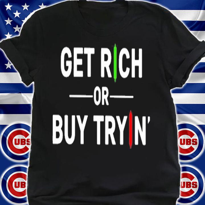 Get Rich Or Buy Trying T-Shirt