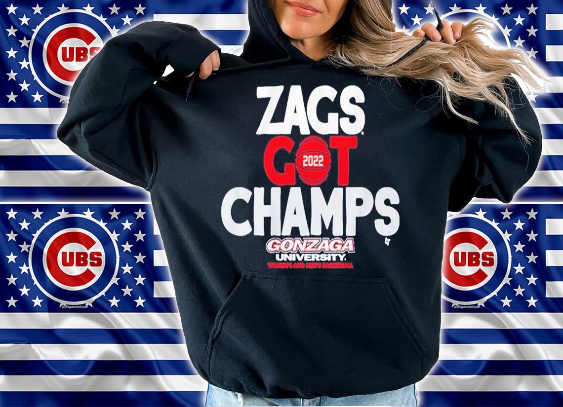 Gonzaga Basketball Zags Got Champs 2022 Women's And Men's Basketball Shirt hoodie