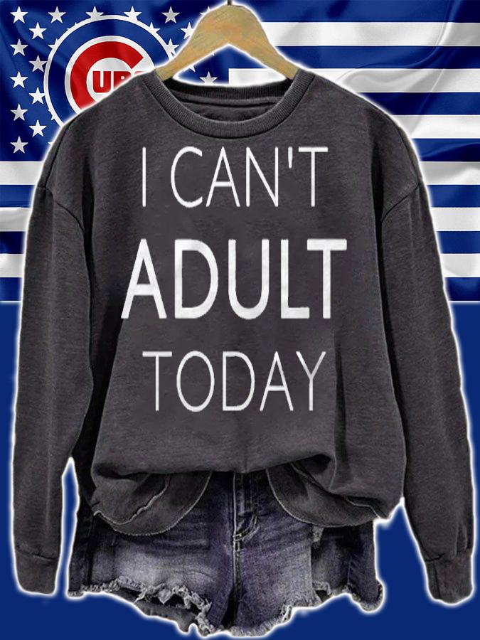 I Cant Adult Today Funny Saying Shirt sweatshirt