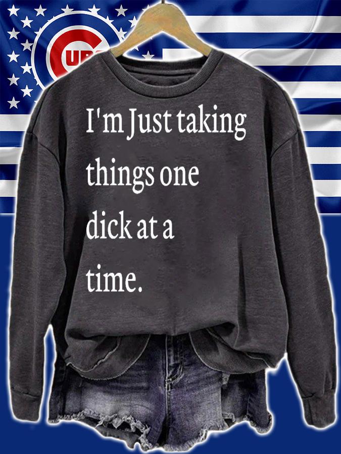 Im Just Taking Things One Dick At A Time T-Shirt sweatshirt