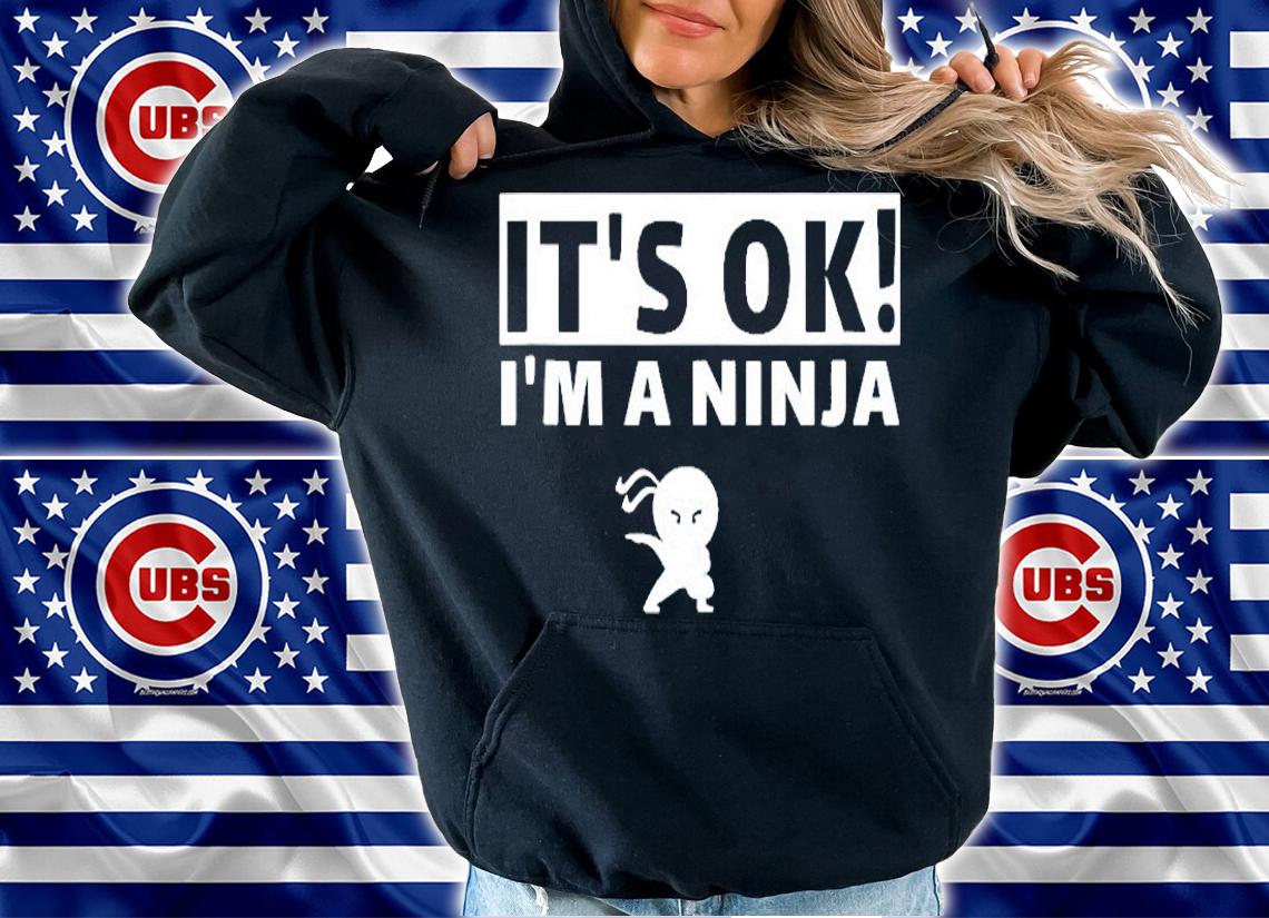 Its Ok Im A Ninja Perfect Ninja Fighting For Kids & Adults T-Shirt hoodie