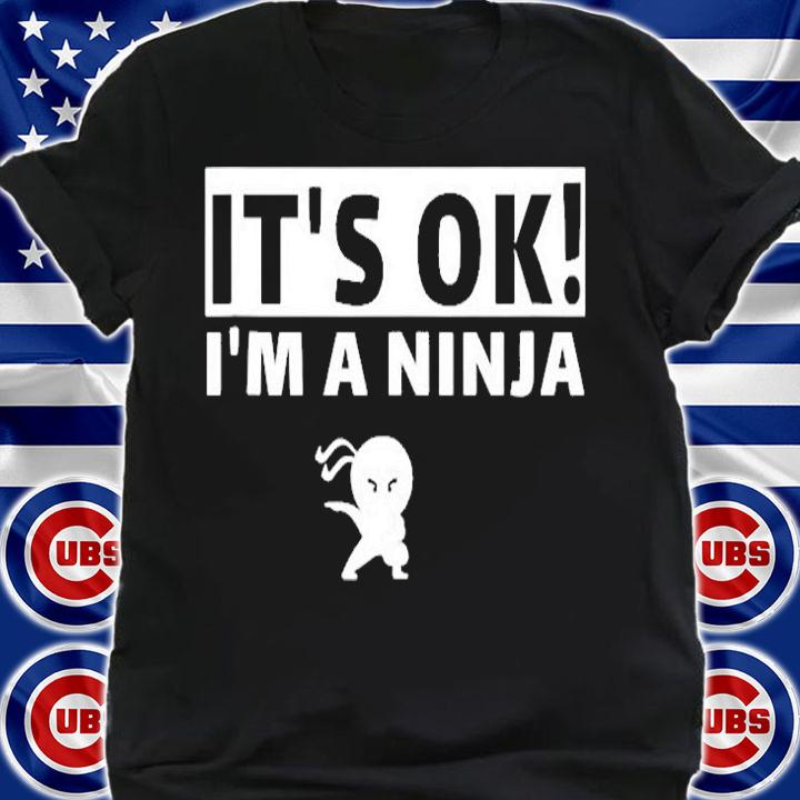 Its Ok Im A Ninja Perfect Ninja Fighting For Kids & Adults T-Shirt shirt