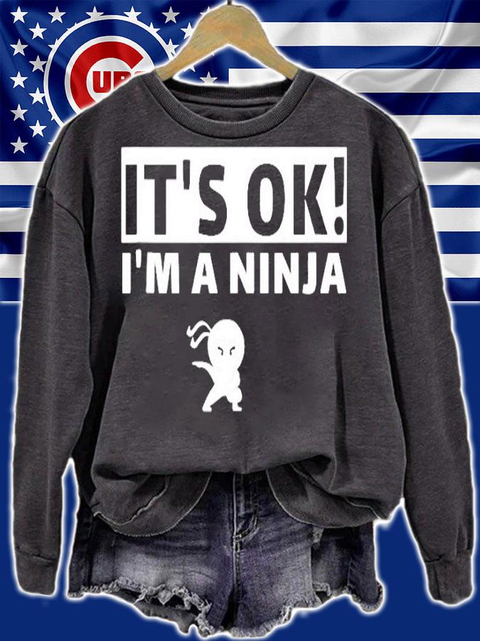 Its Ok Im A Ninja Perfect Ninja Fighting For Kids & Adults T-Shirt sweatshirt