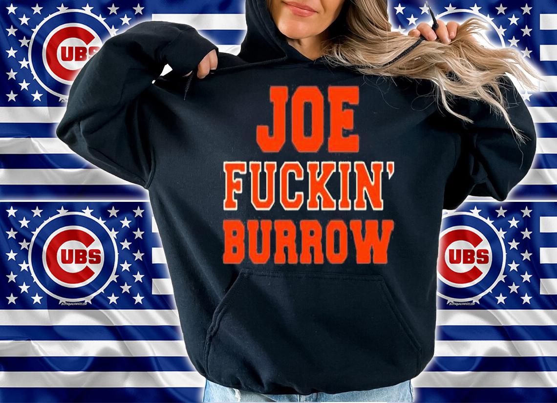 Joe Fuckin Burrow Cincinnati Football T-Shirt hoodie