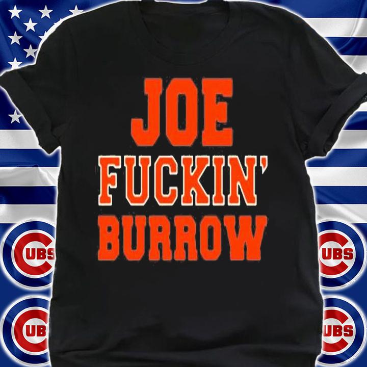 Joe Fuckin Burrow Cincinnati Football T-Shirt shirt