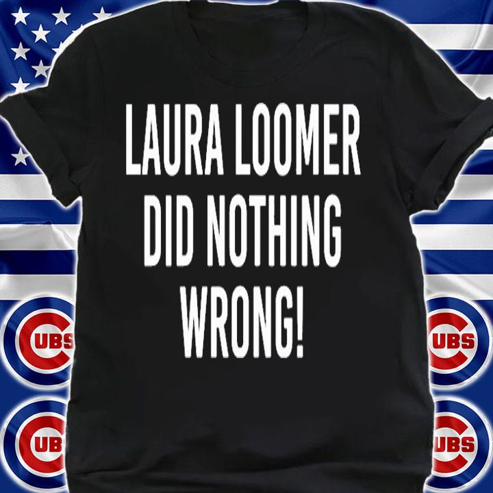 Laura Loomer Did Nothing Wrong T-Shirt shirt