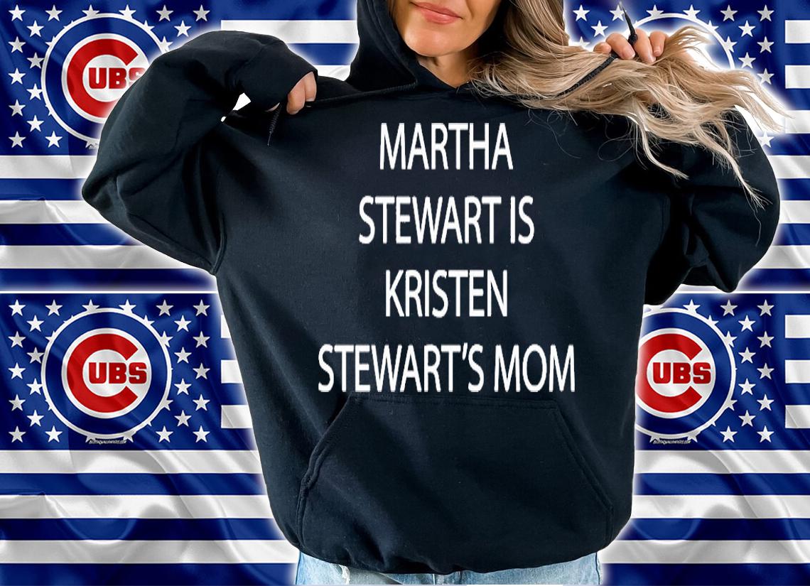 Martha Stewart Is Kristen Stewarts Mom T-Shirt