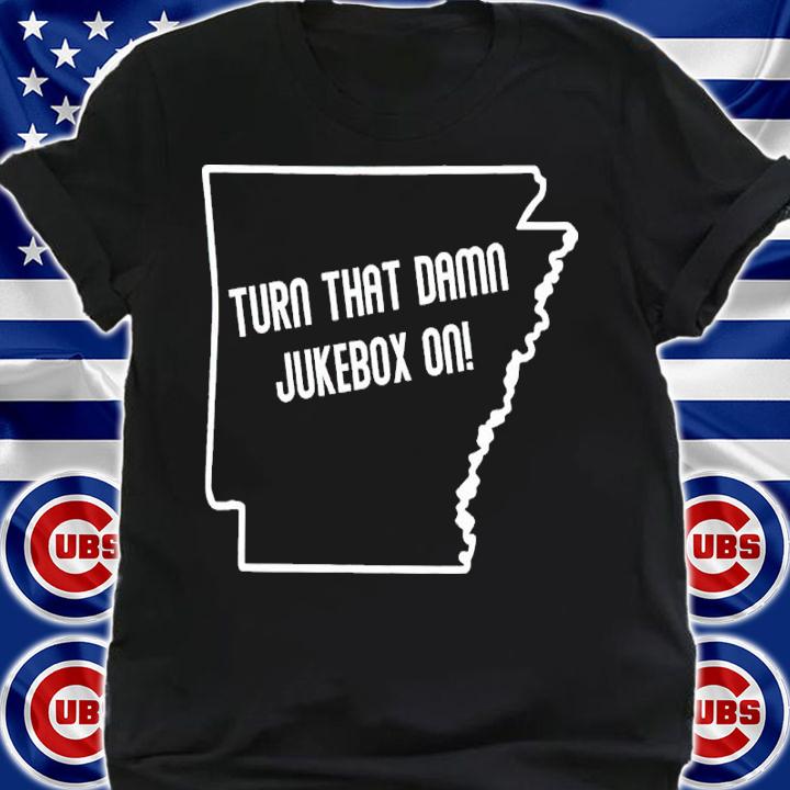 Turn That Damn Jukebox On Shirt shirt