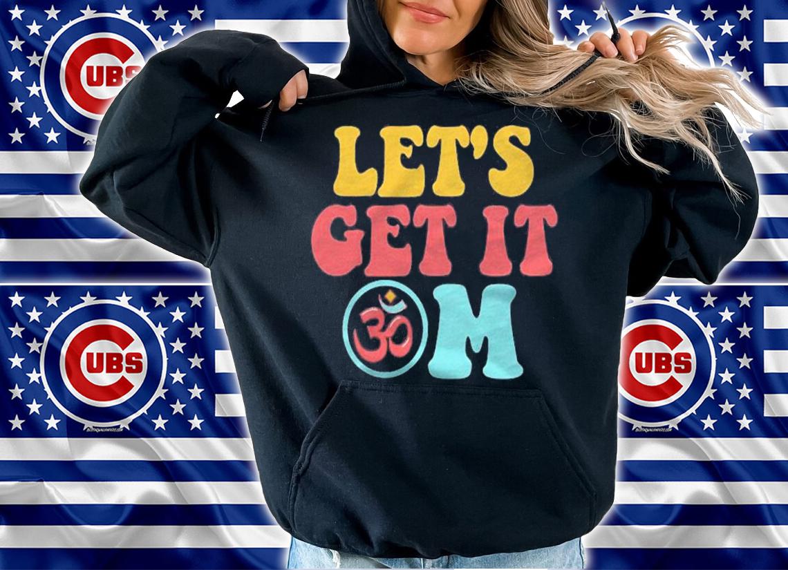 Funny Lets Get It Om Symbol Yoga Meditation Men Women Gift Pullover Shirt hoodie