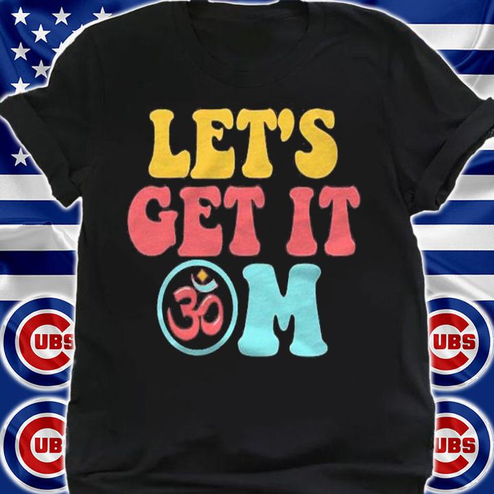 Funny Lets Get It Om Symbol Yoga Meditation Men Women Gift Pullover Shirt shirt