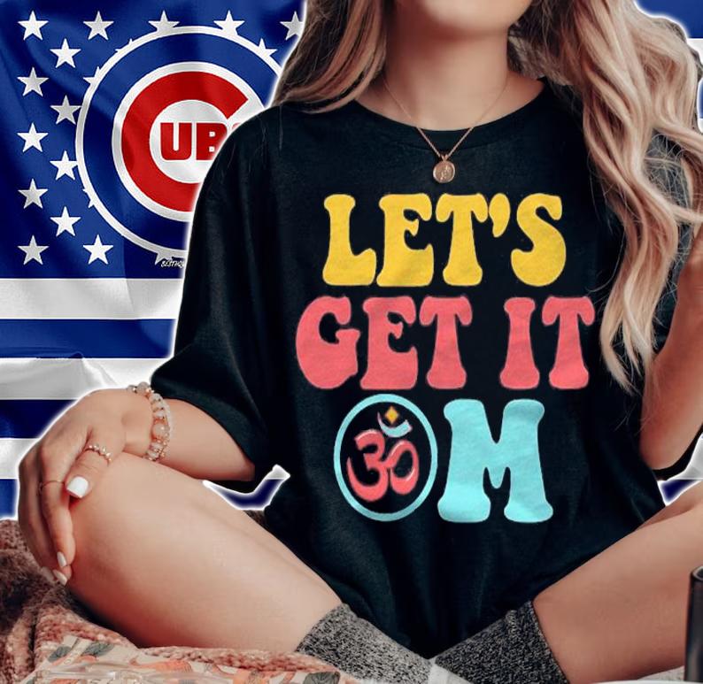 Funny Lets Get It Om Symbol Yoga Meditation Men Women Gift Pullover Shirt woman shirt