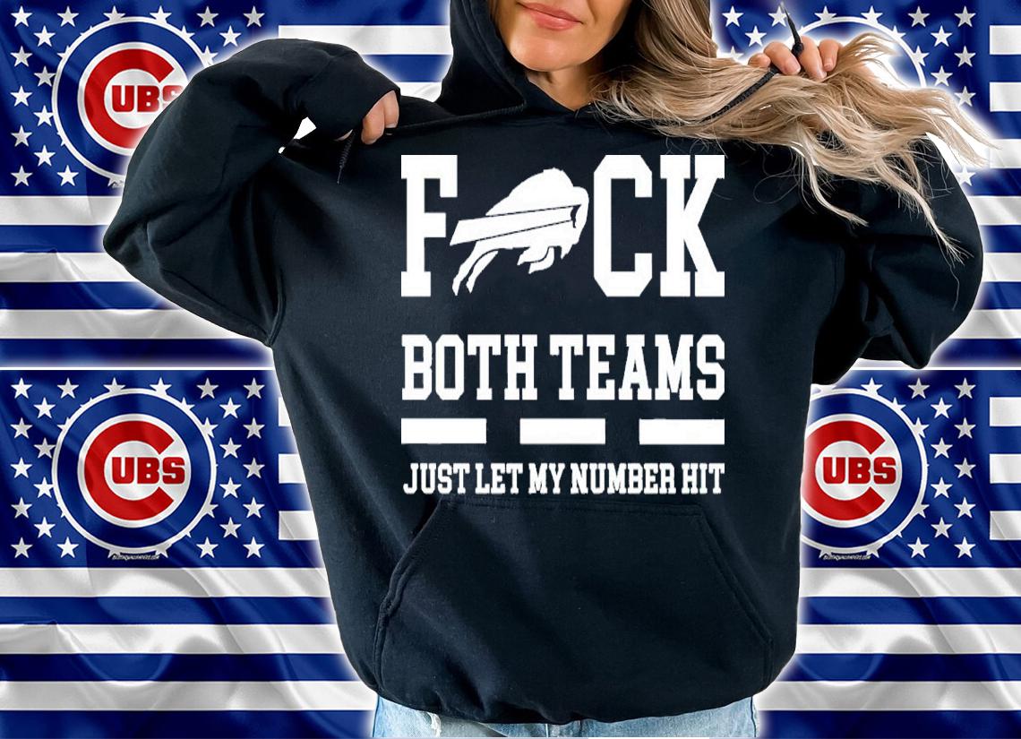 Fuck Both Teams Just Let My Number Hit Shirt hoodie