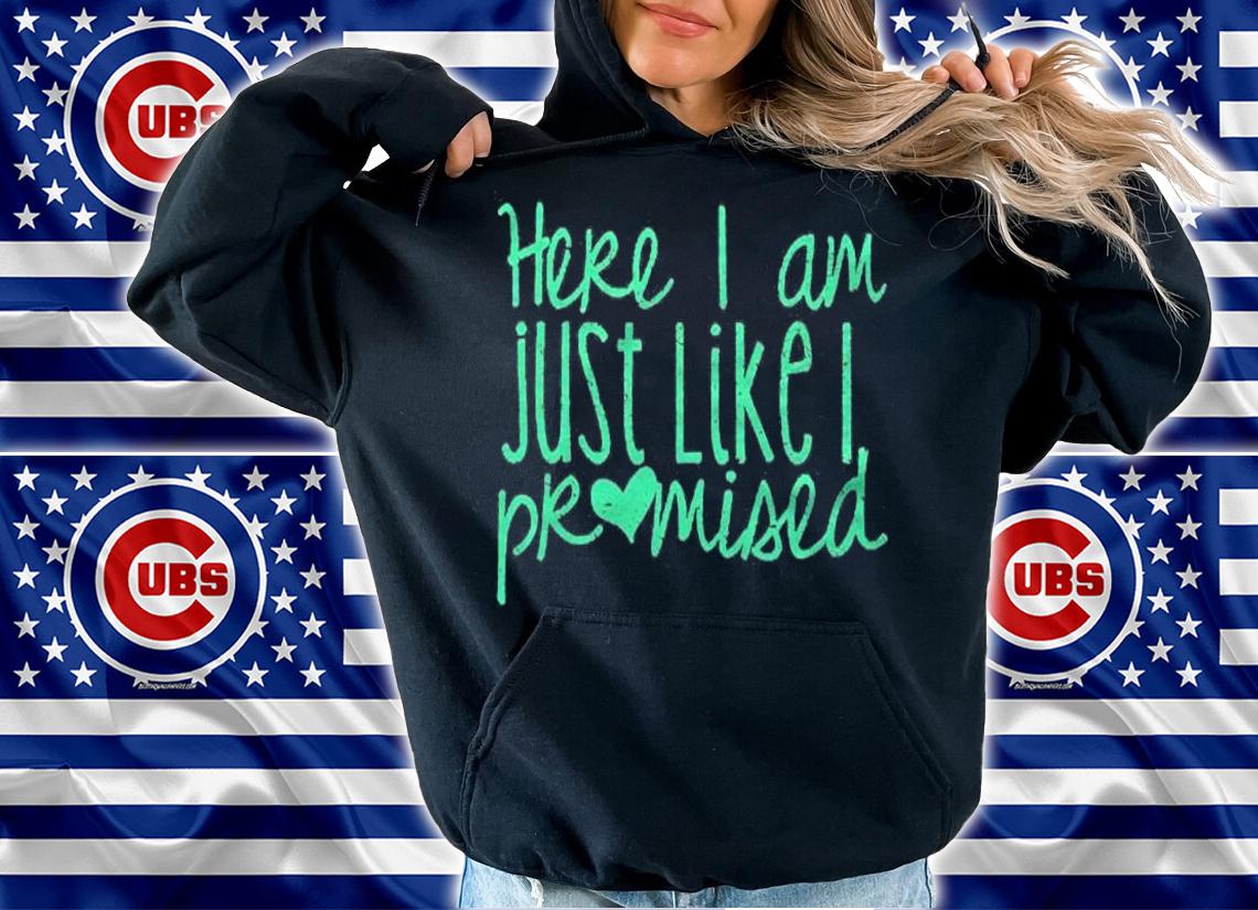 Here I Am Just Like I Promised Shirt
