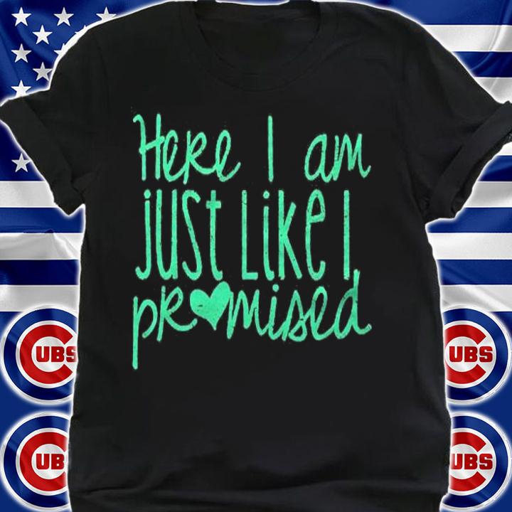 Here I Am Just Like I Promised Shirt