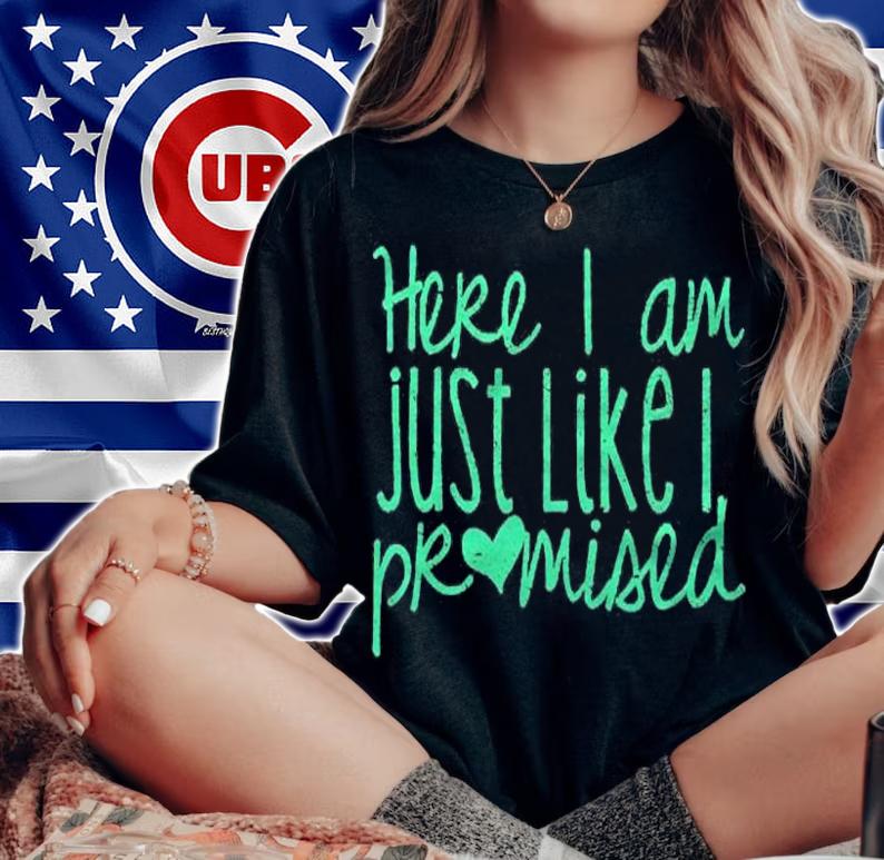 Here I Am Just Like I Promised Shirt
