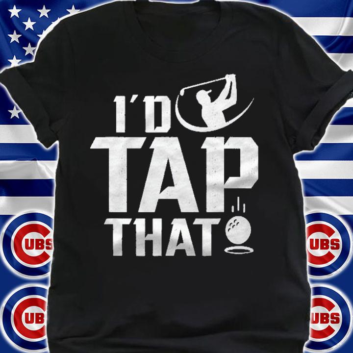Id Tap That Golf Lover Shirt
