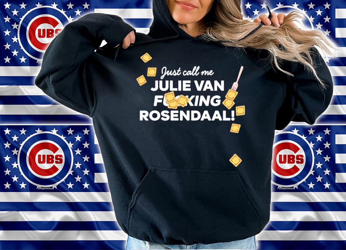 Jeremy Klaszus Just Call Me Julie Van Fucking Rosendaal Shirt hoodie