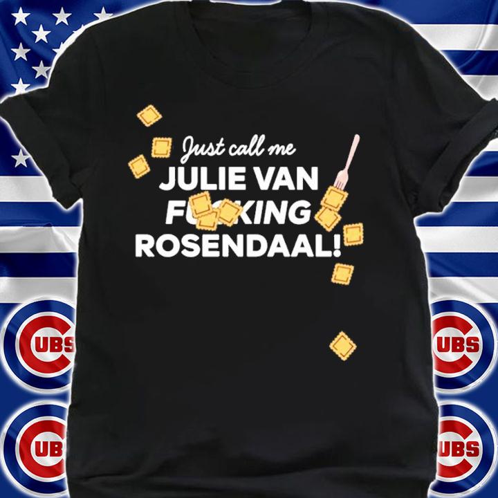 Jeremy Klaszus Just Call Me Julie Van Fucking Rosendaal Shirt shirt