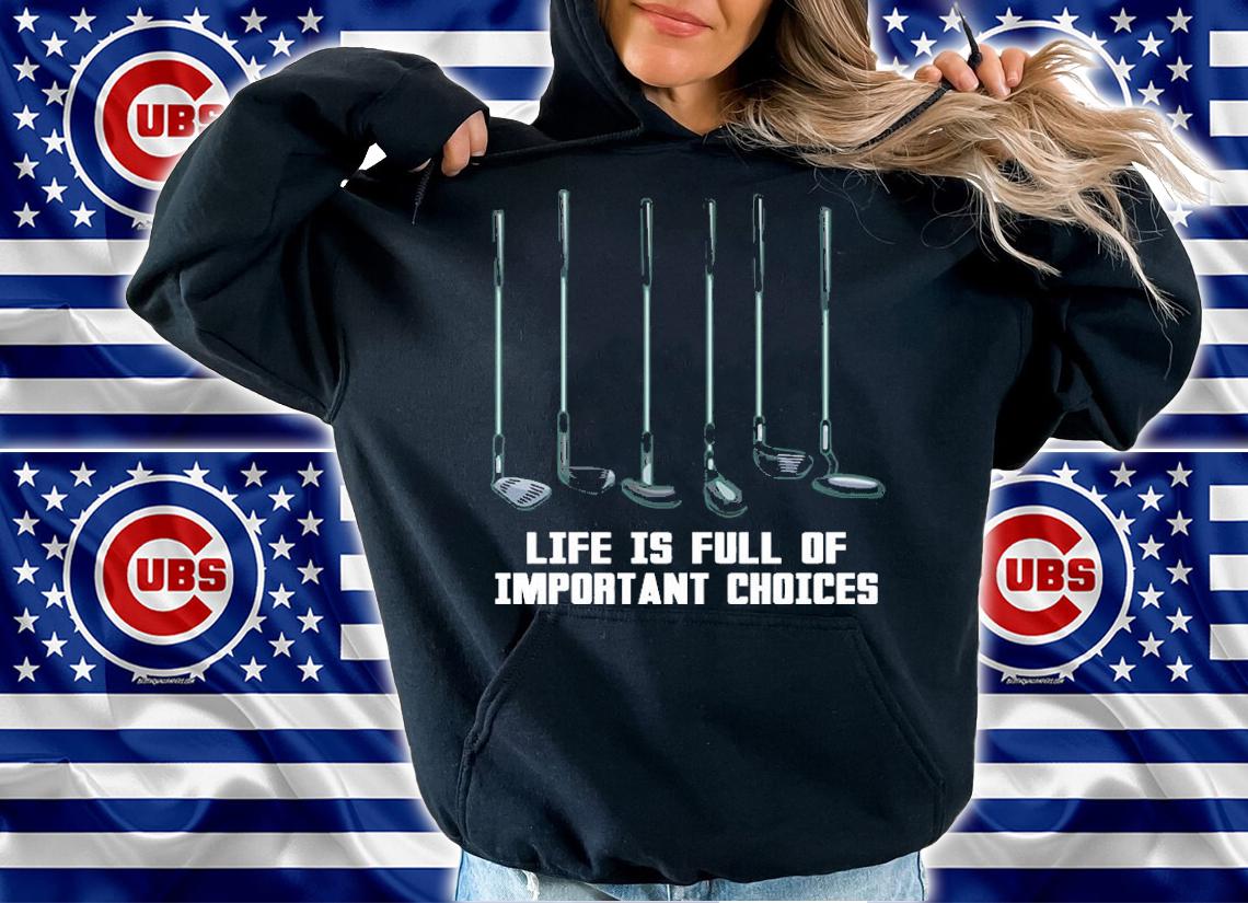 Life Is Full Of Important Choices Golf Lovers T-Shirt hoodie