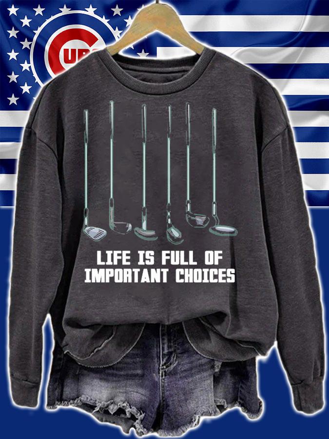 Life Is Full Of Important Choices Golf Lovers T-Shirt sweatshirt