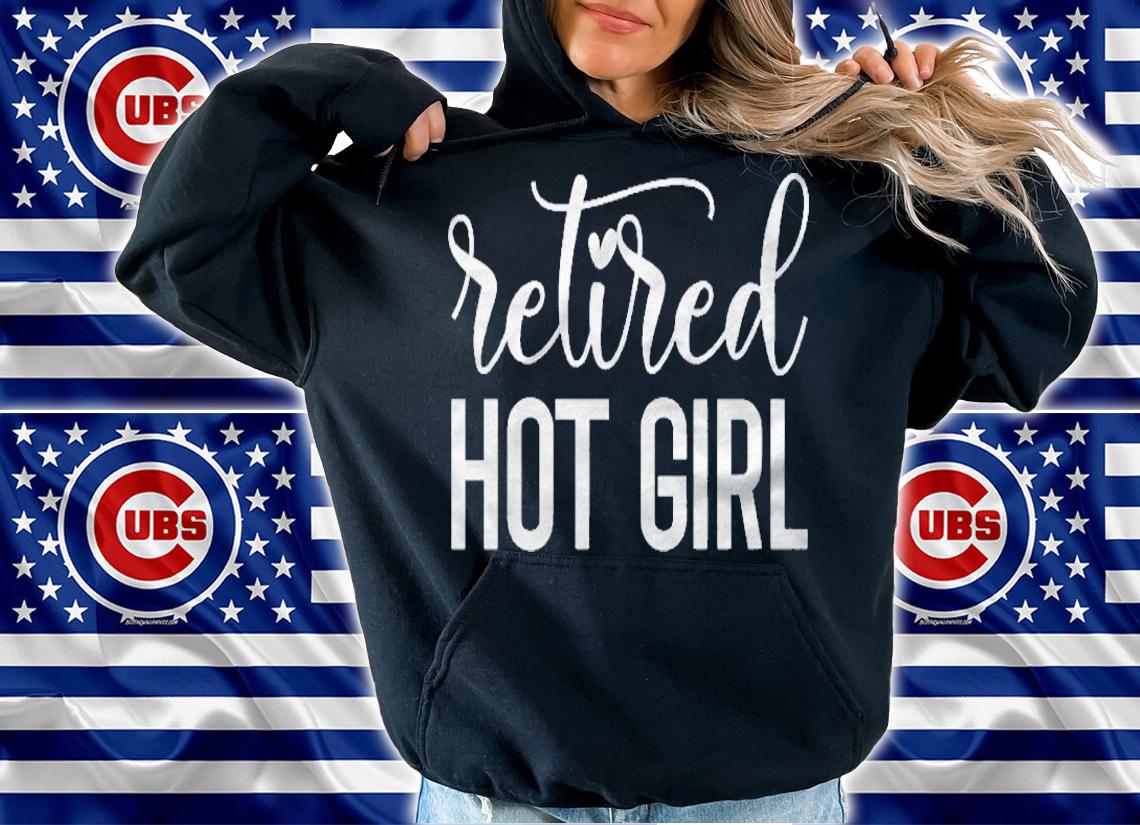 Retired Hot Girl Shirt For Women Teen Girls Retired Hot Girl Shirt hoodie