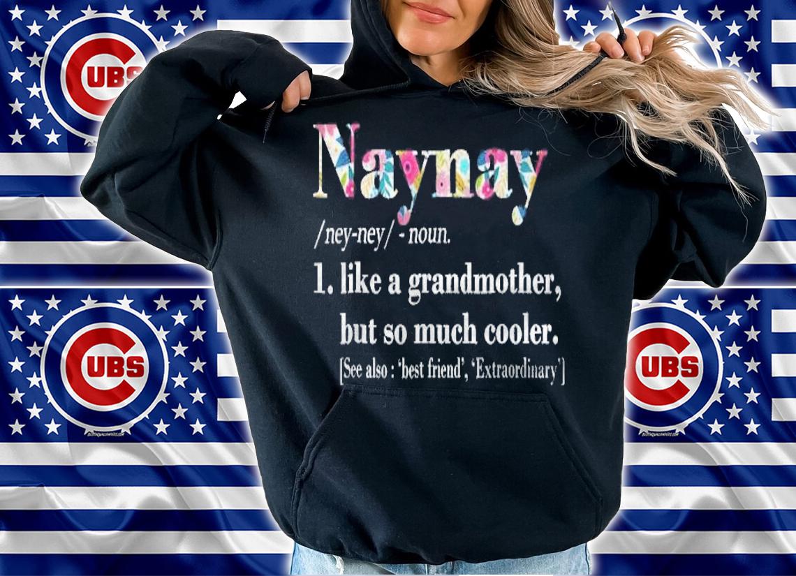 Womens Naynay Like Grandmother But So Much Cooler Shirt hoodie