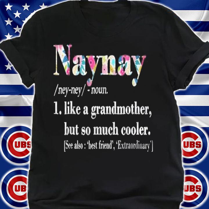 Womens Naynay Like Grandmother But So Much Cooler Shirt shirt