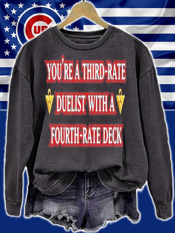 Youre Third Rate Duelist With A Fourth Rate Deck T-Shirt sweatshirt