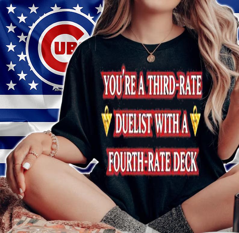 Youre Third Rate Duelist With A Fourth Rate Deck T-Shirt woman shirt