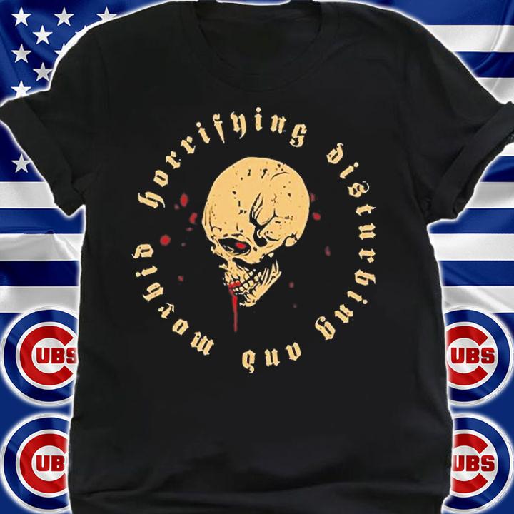 Horrifying Disturbing And Morbid T-Shirt shirt